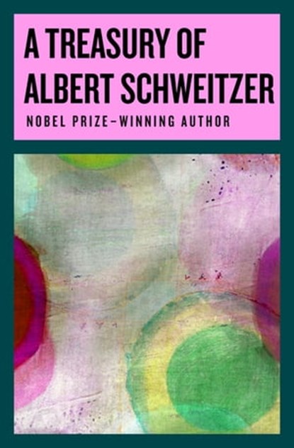 A Treasury of Albert Schweitzer, Albert Schweitzer - Ebook - 9781497675759