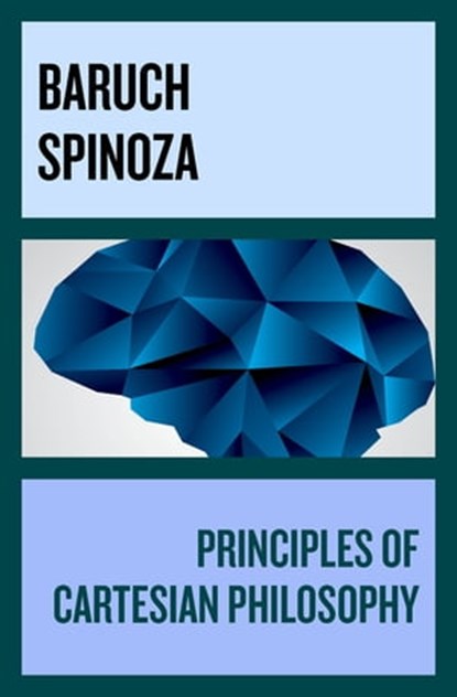 Principles of Cartesian Philosophy, Baruch Spinoza ; Dagobert D. Runes - Ebook - 9781497675766