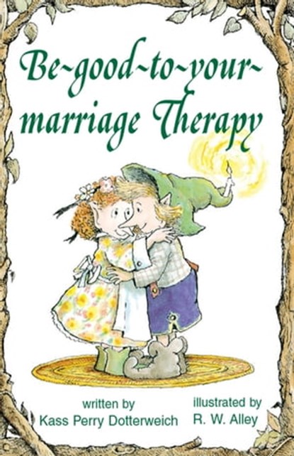 Be-good-to-your-marriage Therapy, Kass P Dotterweich - Ebook - 9781497680333