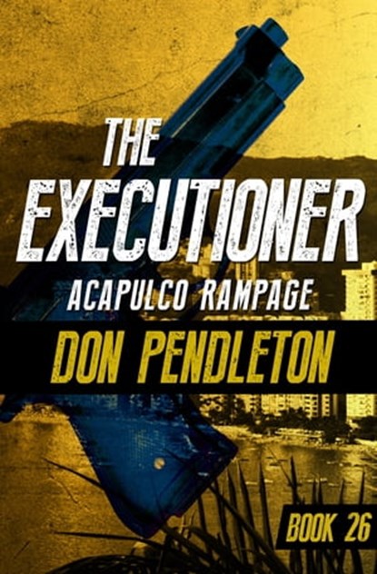 Acapulco Rampage, Don Pendleton - Ebook - 9781497685789