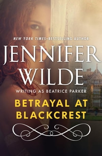 Betrayal at Blackcrest, Jennifer Wilde - Ebook - 9781497698307