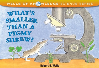 What's Smaller Than a Pygmy Shrew?, Robert E Wells - Ebook - 9781497699410