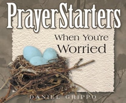 PrayerStarters When You're Worried, Daniel Grippo - Ebook - 9781497699618
