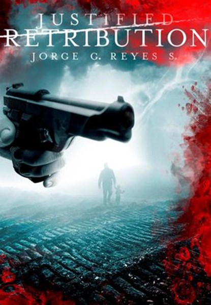 Justified Retribution (International Thriller), Jorge G. Reyes S. - Ebook - 9781497709287