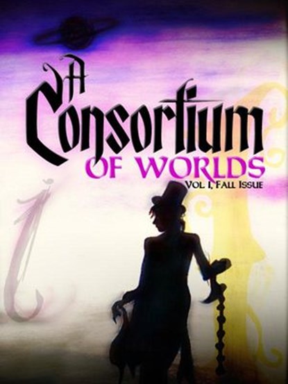 A Consortium of Worlds No. 1, Courtney Cantrell ; Thomas Beard ; Jessie Sanders ; Becca J. Campbell ; Bailey Thomas ; Aaron Pogue ; Joshua Unruh - Ebook - 9781497719002