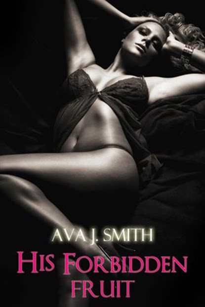 His Forbidden Fruit (taboo public sex), Ava J. Smith - Ebook - 9781497722934