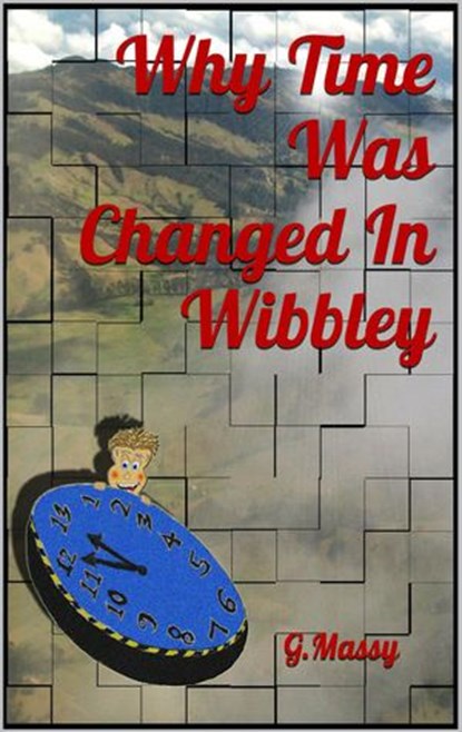Why Time Was Changed In Wibbley, G. Massy - Ebook - 9781497728417