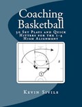 Coaching Basketball: 30 Set Plays and Quick Hitters for the 1-4 High Alignment | Kevin Sivils | 