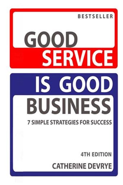Good Service is Good Business-7 Simple Strategies for Success, Catherine DeVrye - Ebook - 9781497729773