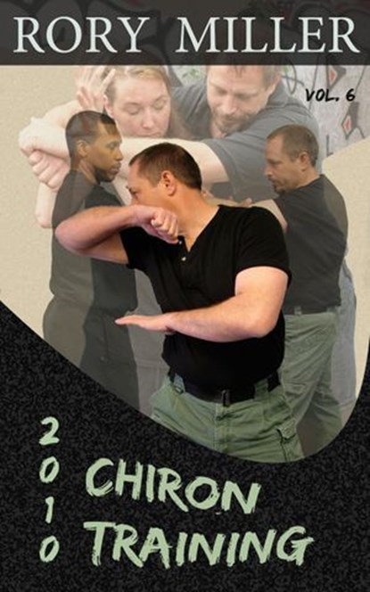 ChironTraining Volume 6: 2010, Rory Miller - Ebook - 9781497734562