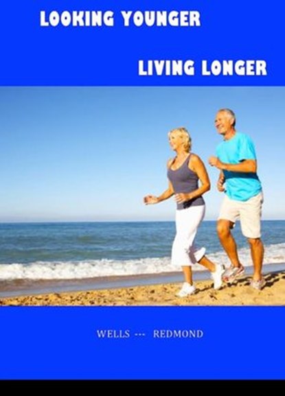 Looking Younger--Living Longer, Christine Wells ; John Redmond - Ebook - 9781497735286