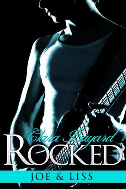 Rocked: Joe and Liss (BBW Rockstar Romance), Clara Bayard - Ebook - 9781497737235