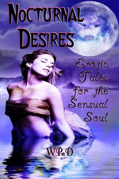 Nocturnal Desires: Erotic Tales for the Sensual Soul, Camille Towe ; Lucy Lastic ; S.A. Reid ; Oscar Gray ; Nick Keeler ; J. Harrison Kemp ; Daniel E. Tanzo ; Hollie Bolster ; Gypsy Lahore ; Veronica Veil - Ebook - 9781497739680