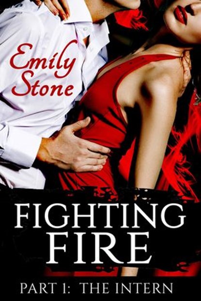 Fighting Fire #1: The Intern (Steamy New Adult Romance), Emily Stone - Ebook - 9781497739772