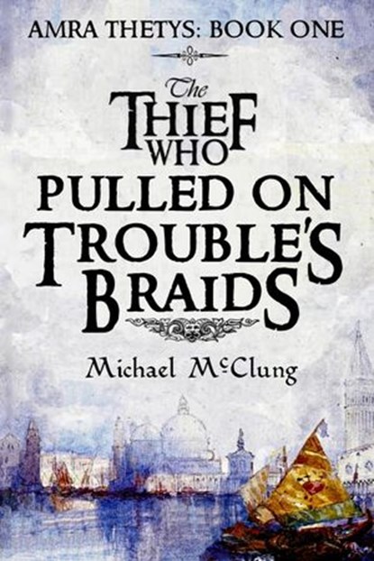 The Thief Who Pulled On Trouble's Braids, Michael McClung - Ebook - 9781497747944