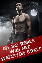 On the Ropes with her Werewolf (Paranormal Alpha Male BBW Erotic Romance) | Tara Shade | 