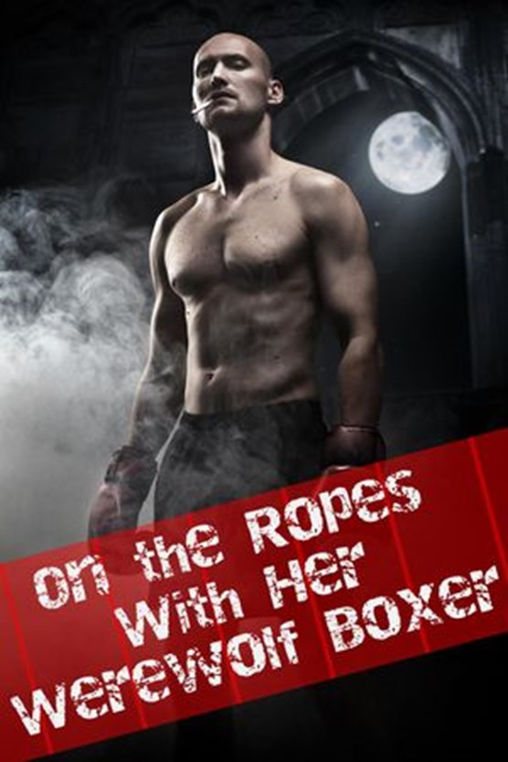 On the Ropes with her Werewolf (Paranormal Alpha Male BBW Erotic Romance)