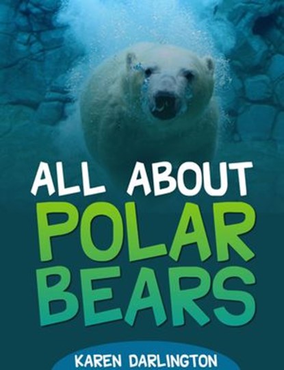 All About Polar Bears, Karen Darlington - Ebook - 9781497750043