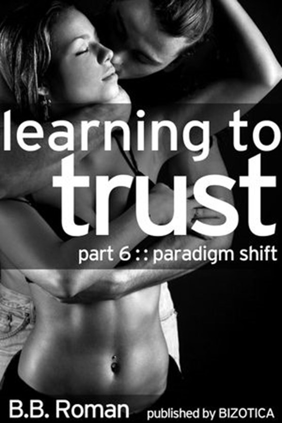 Learning to Trust - Part 6: Paradigm Shift (BDSM Alpha Male Erotic Romance)