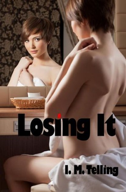 Losing It, I. M. Telling - Ebook - 9781497758797