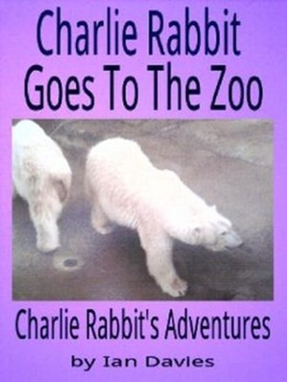 Charlie Rabbit Goes to the Zoo, Ian Davies - Ebook - 9781497761056
