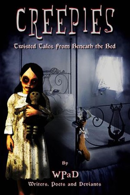 Creepies: Twisted Tales From Beneath the Bed, WPaD ; Mandy White ; J. Harrison Kemp ; David W. Stone ; Marla Todd ; Nathan Tackett ; Zoltana ; A.K. Wallace - Ebook - 9781497763630