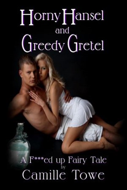 Horny Hansel and Greedy Gretel, Camille Towe - Ebook - 9781497767553