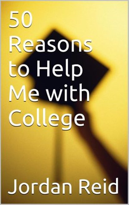 50 Reasons to Help Me with College, Jordan Reid - Ebook - 9781497772373