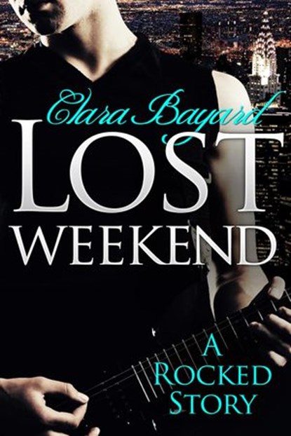 Lost Weekend: A Rocked Short Story (BBW New Adult Rock Star Romance), Clara Bayard - Ebook - 9781497787339