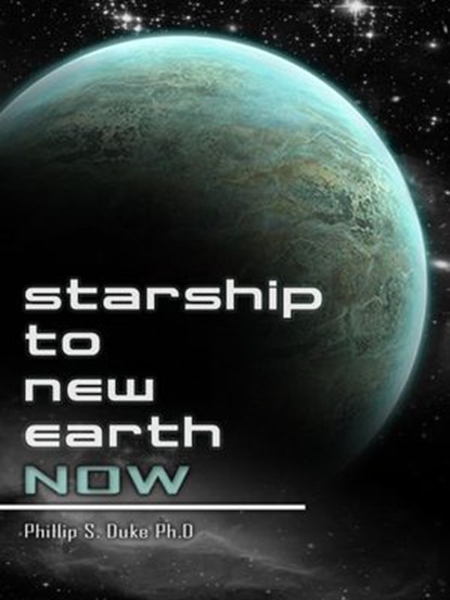 Starship To New Earth Now, Phillip Duke - Ebook - 9781497793958