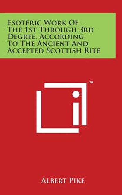 Esoteric Work of the 1st Through 3rd Degree, According to the Ancient and Accepted Scottish Rite, Albert Pike - Gebonden - 9781497888593