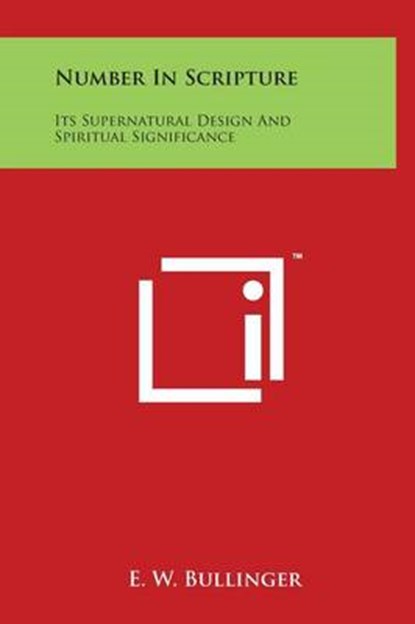 Number In Scripture: Its Supernatural Design And Spiritual Significance, E. W. Bullinger - Gebonden - 9781497900363