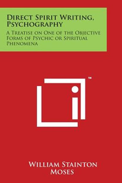 Direct Spirit Writing, Psychography: A Treatise on One of the Objective Forms of Psychic or Spiritual Phenomena, William Stainton Moses - Paperback - 9781497965515