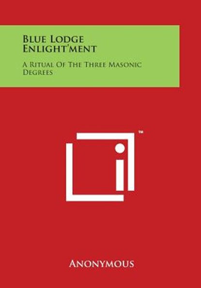Blue Lodge Enlight'ment: A Ritual of the Three Masonic Degrees, Anonymous - Paperback - 9781497973855