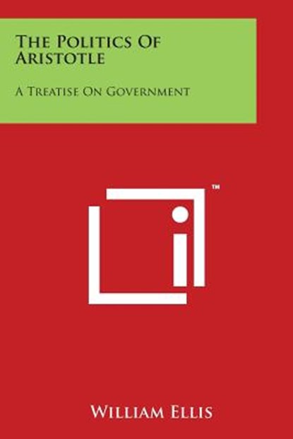 The Politics Of Aristotle: A Treatise On Government, William Ellis - Paperback - 9781498010030