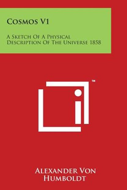 Cosmos V1: A Sketch Of A Physical Description Of The Universe 1858, Alexander Von Humboldt - Paperback - 9781498072991