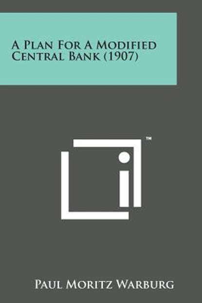 A Plan for a Modified Central Bank (1907), Paul Moritz Warburg - Paperback - 9781498174794