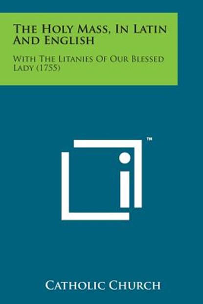 The Holy Mass, in Latin and English: With the Litanies of Our Blessed Lady (1755), Catholic Church - Paperback - 9781498176187