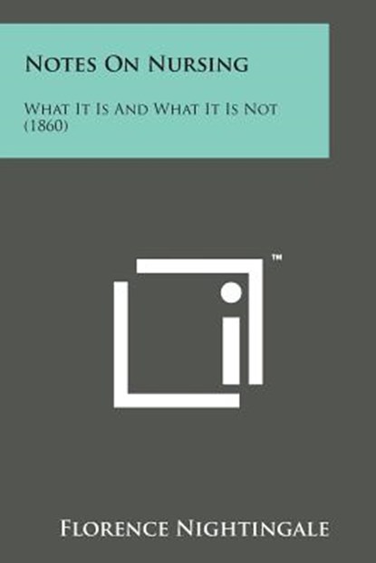 Notes on Nursing: What It Is and What It Is Not (1860), Florence Nightingale - Paperback - 9781498178716