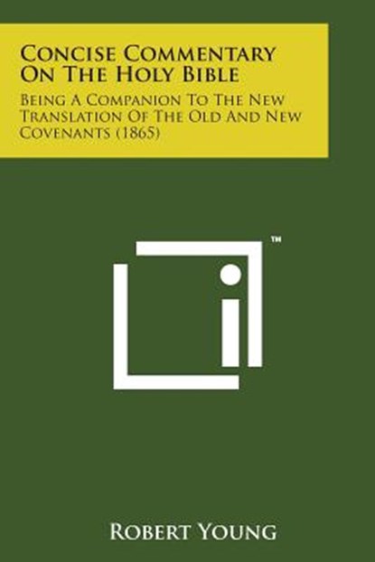 Concise Commentary on the Holy Bible: Being a Companion to the New Translation of the Old and New Covenants (1865), Robert Young - Paperback - 9781498188333