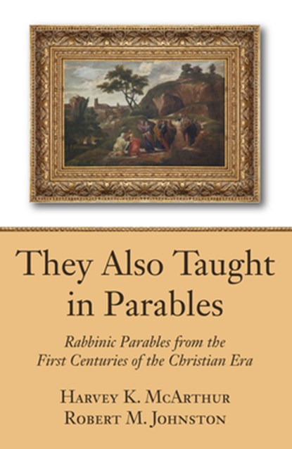 They Also Taught in Parables, Robert M Johnston ; Harvey K McArthur - Paperback - 9781498205092