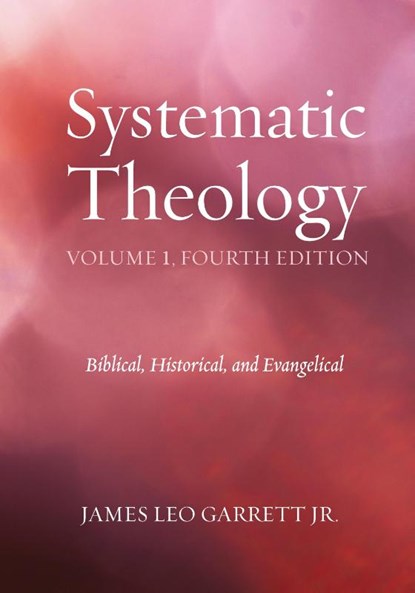 Systematic Theology, Volume 1, Fourth Edition, James Leo Garrett - Gebonden - 9781498206594