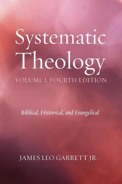 Systematic Theology, Volume 1, Fourth Edition, James Leo Garrett - Gebonden - 9781498206594