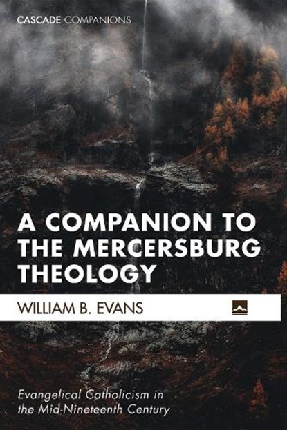 A Companion to the Mercersburg Theology, William B Evans - Paperback - 9781498207447