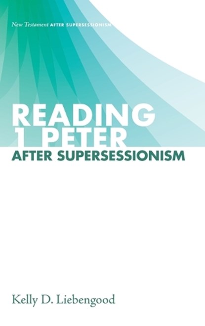 Reading 1 Peter After Supersessionism, Kelly D. Liebengood - Gebonden - 9781498207713