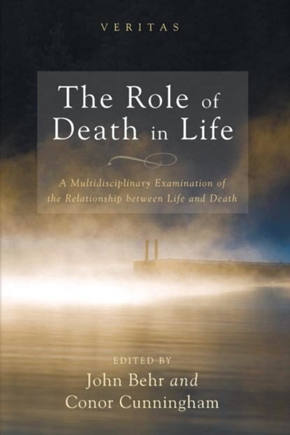The Role of Death in Life, John (Dean and Professor of Patristics St Vladimir's Orthodox Theological Seminary New York and Metropolitan Kallistos Chair in Orthodox Theology Vrije Universiteit Amsterdam) Behr ; Conor Cunningham - Paperback - 9781498209588
