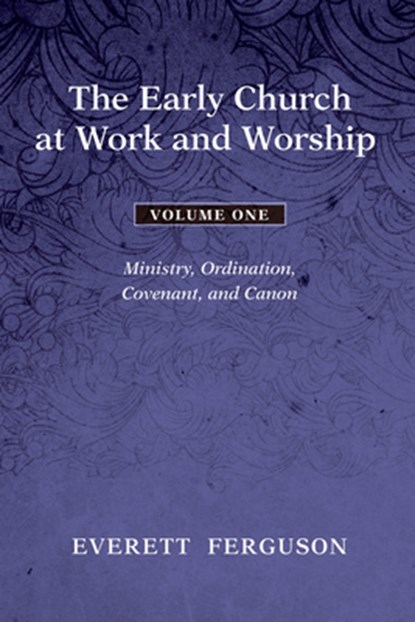 The Early Church at Work and Worship - Volume 1, Everett Ferguson - Gebonden - 9781498212533