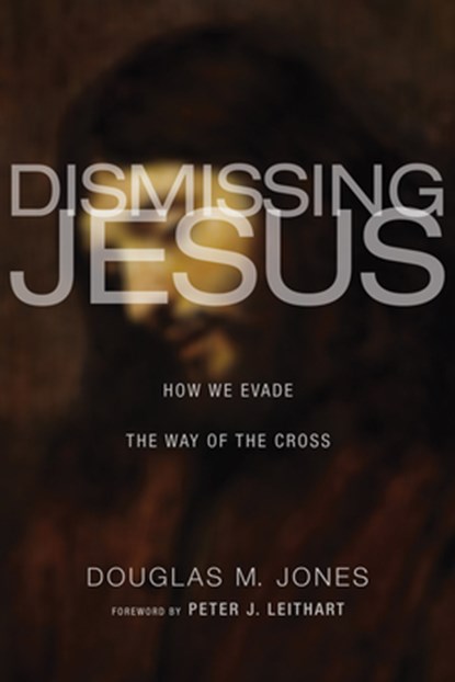 Dismissing Jesus, Douglas M Jones - Gebonden - 9781498215947