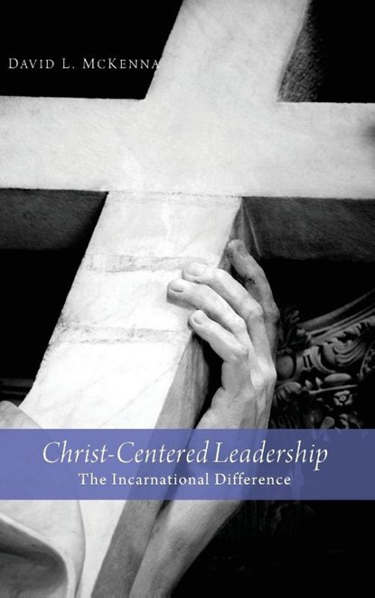 Christ-Centered Leadership, David L McKenna - Gebonden - 9781498216449