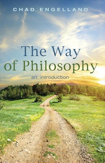 The Way of Philosophy, Assistant Professor Chad (University of Dallas) Engelland - Paperback - 9781498220965